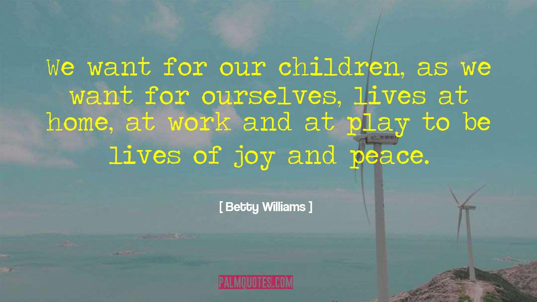Joy And Peace quotes by Betty Williams