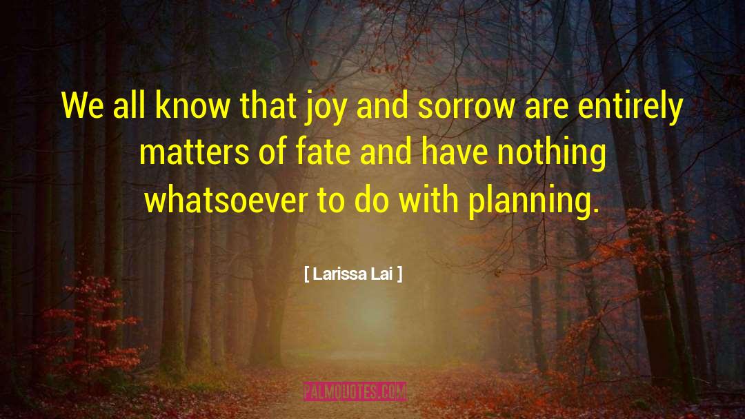 Joy And Sorrow quotes by Larissa Lai