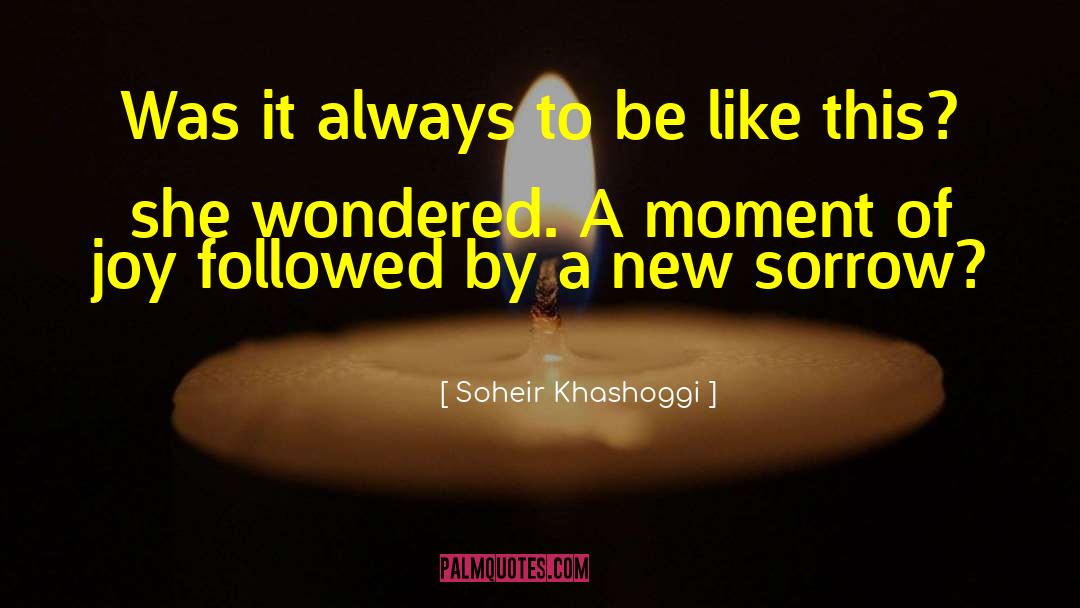 Joy And Sorrow quotes by Soheir Khashoggi