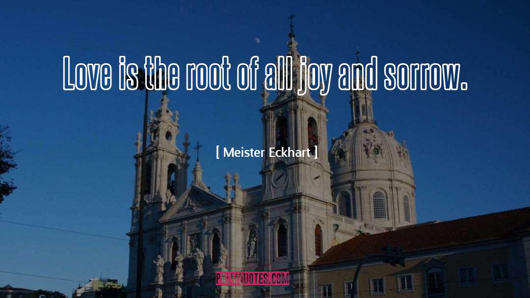 Joy And Sorrow quotes by Meister Eckhart