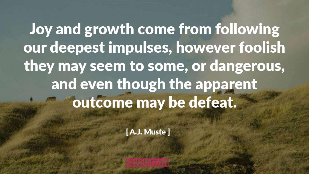 Joy Growth quotes by A.J. Muste
