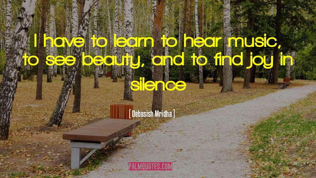 Joy In Silence quotes by Debasish Mridha