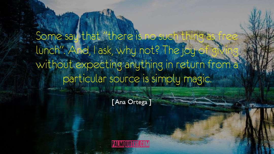 Joy Of Giving quotes by Ana Ortega