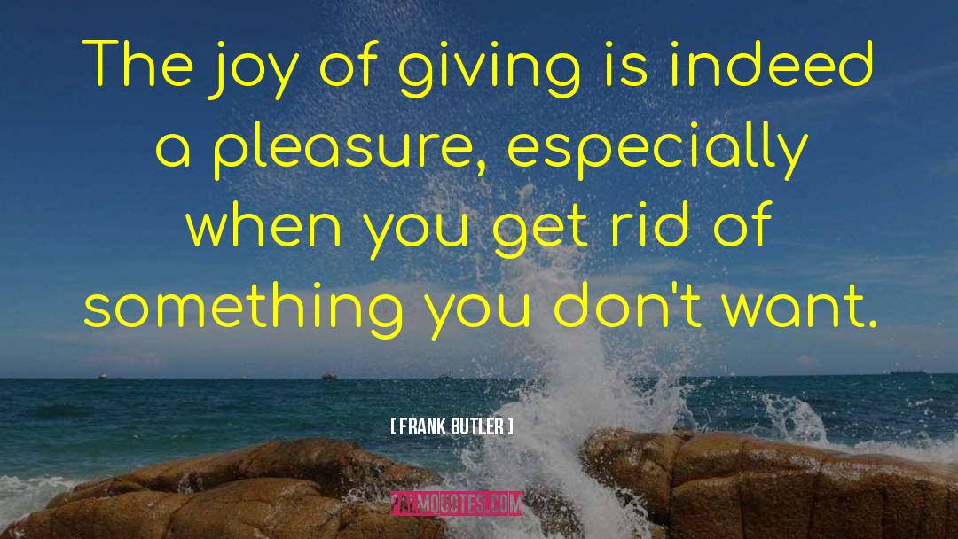 Joy Of Giving quotes by Frank Butler
