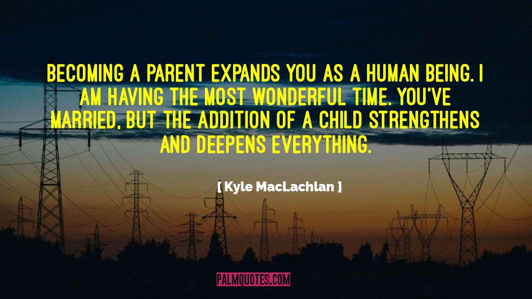Joy Of Having A Child quotes by Kyle MacLachlan