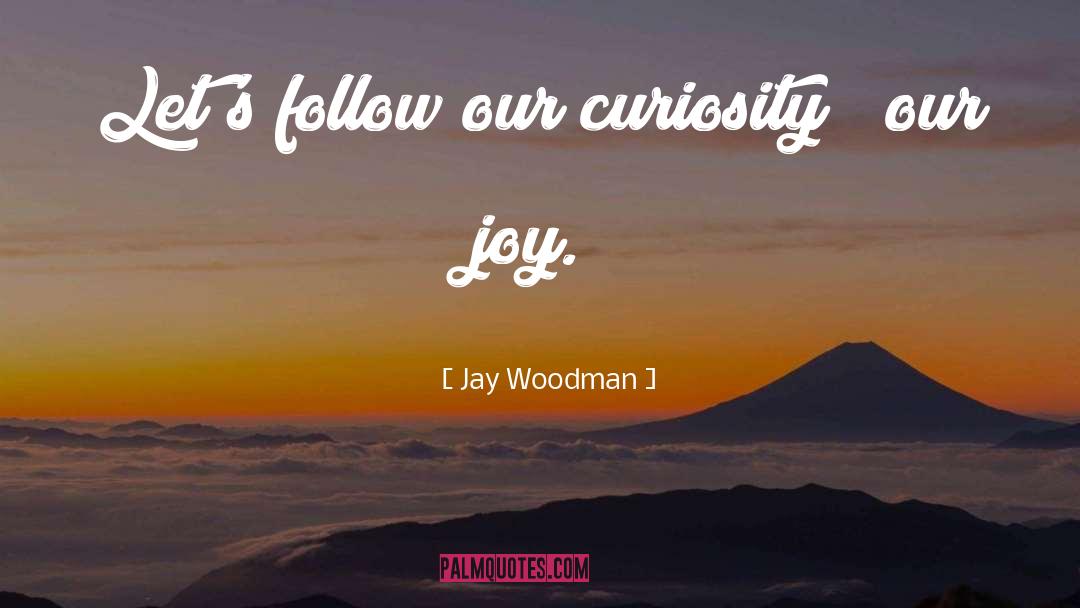 Joy Of Life quotes by Jay Woodman
