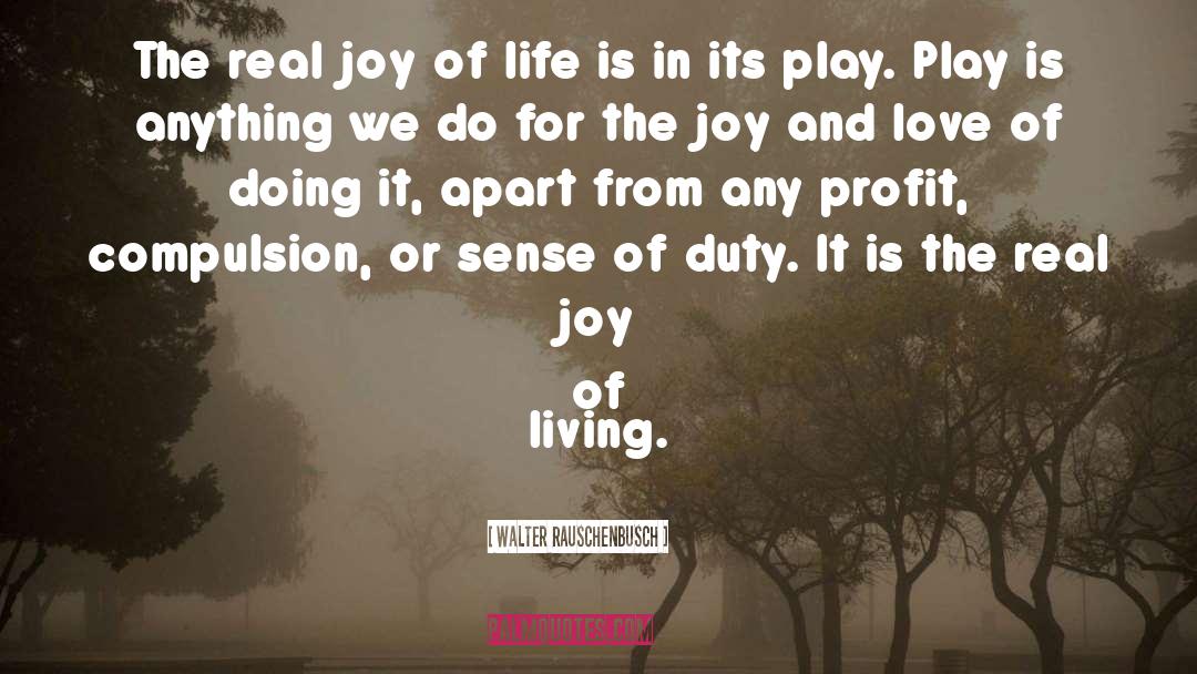 Joy Of Life quotes by Walter Rauschenbusch