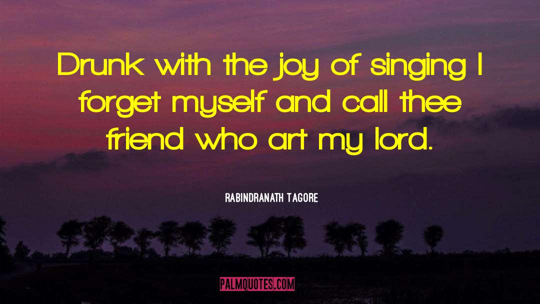 Joy Of Presence quotes by Rabindranath Tagore