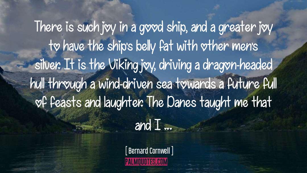 Joy quotes by Bernard Cornwell
