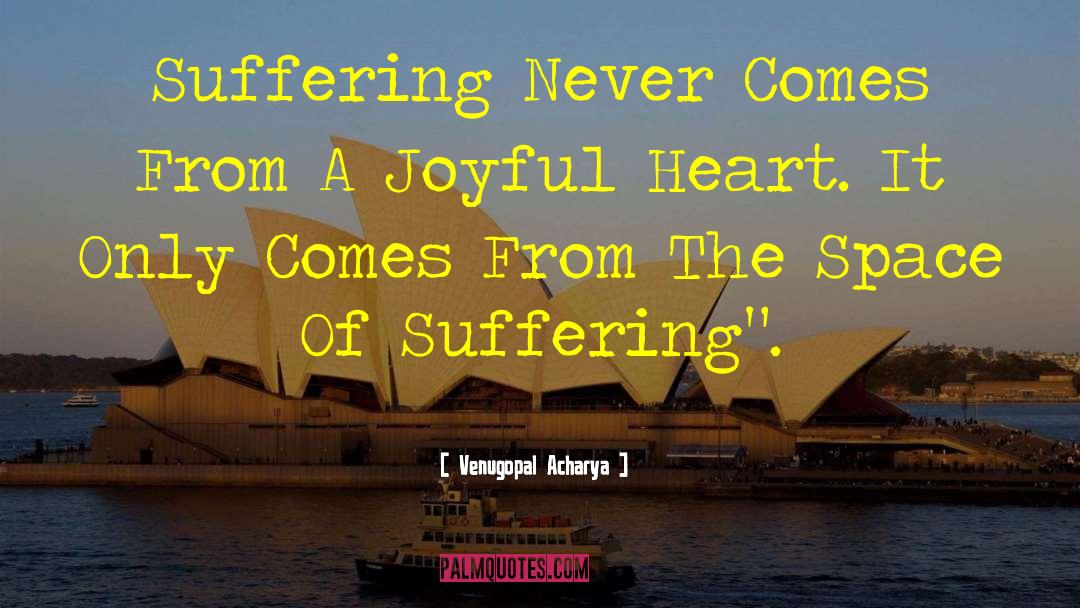 Joyful Heart quotes by Venugopal Acharya