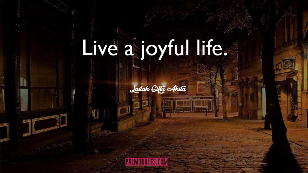 Joyful Life quotes by Lailah Gifty Akita