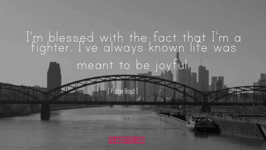 Joyful Life quotes by Pattie Boyd