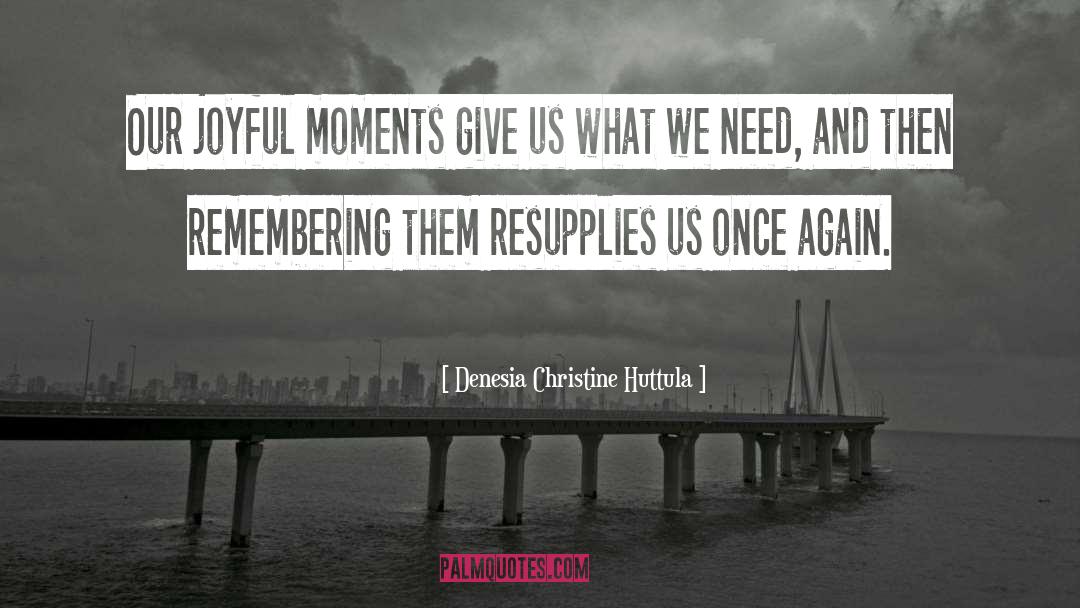 Joyful Moments quotes by Denesia Christine Huttula