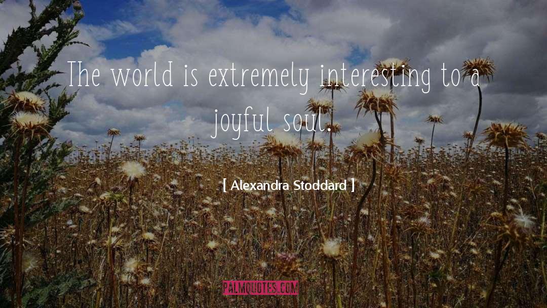 Joyful Soul quotes by Alexandra Stoddard