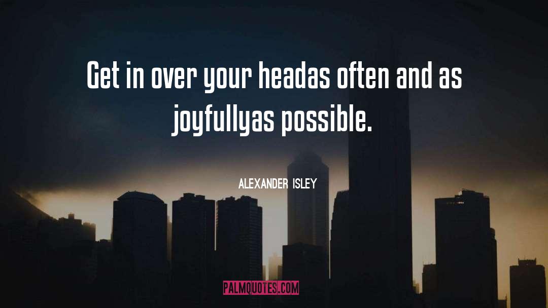Joyfully quotes by Alexander Isley