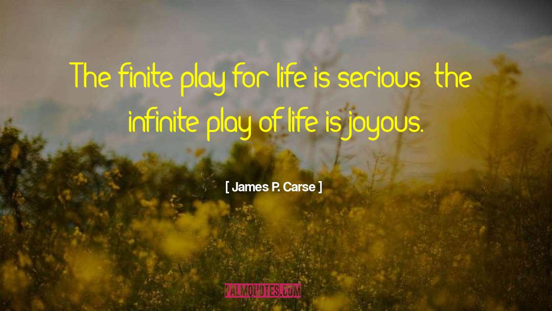 Joyous Life quotes by James P. Carse