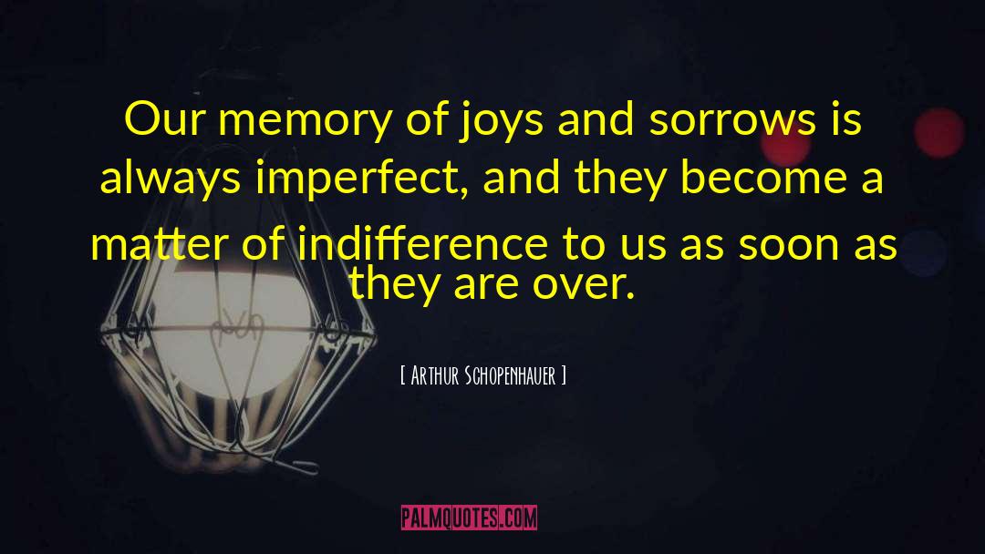 Joys And Sorrows quotes by Arthur Schopenhauer