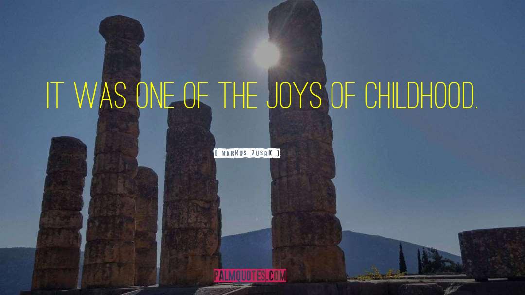 Joys Of Childhood quotes by Markus Zusak