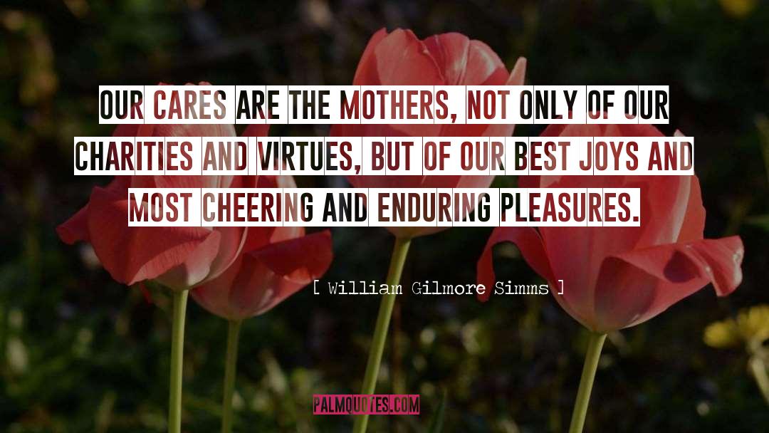 Joys Of Motherhood quotes by William Gilmore Simms