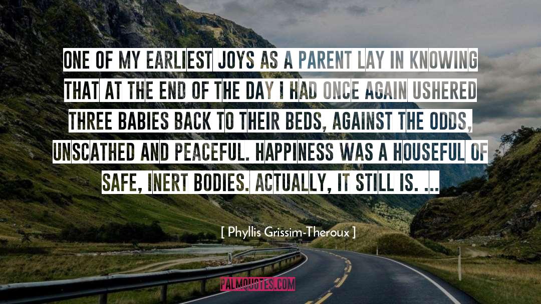 Joys Of Motherhood quotes by Phyllis Grissim-Theroux