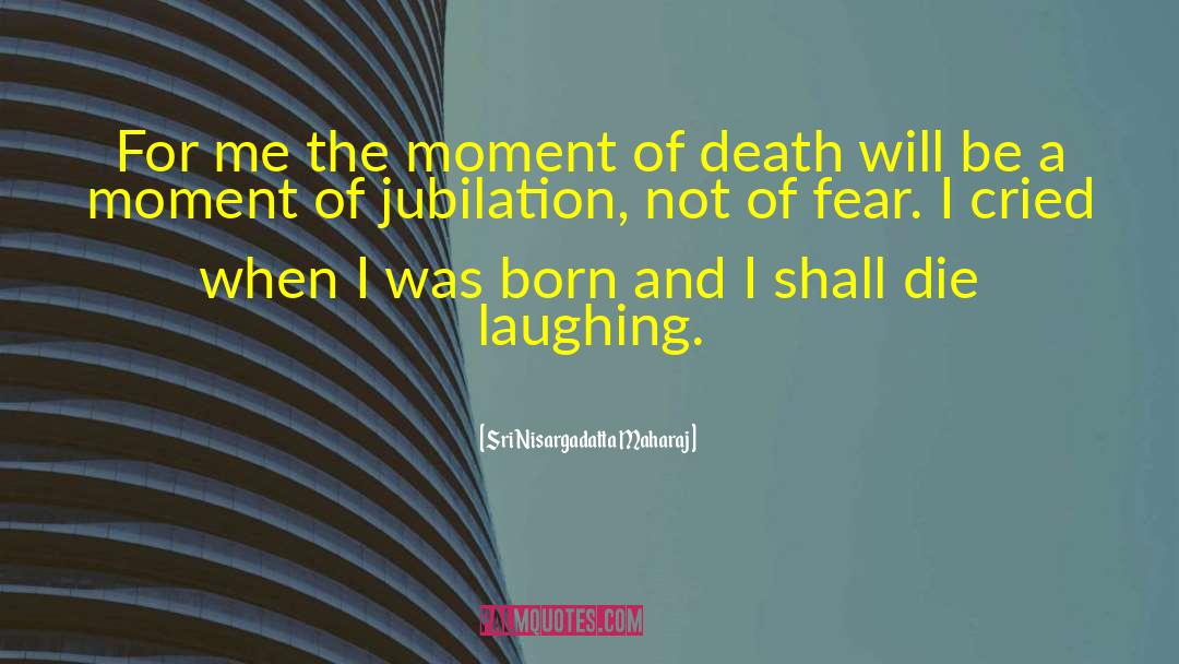 Jubilation quotes by Sri Nisargadatta Maharaj