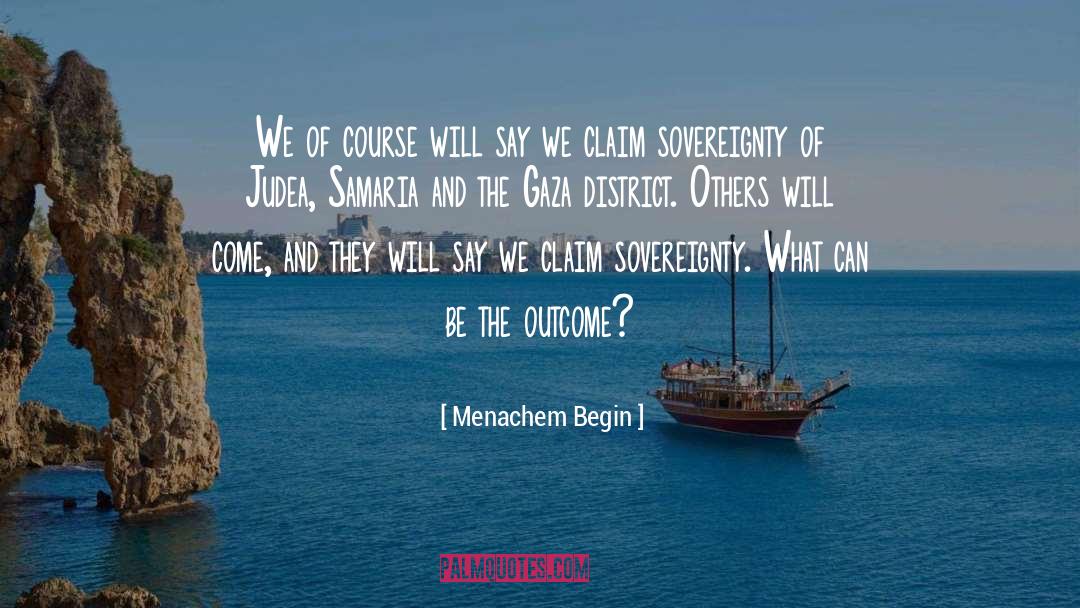 Judaea And Samaria quotes by Menachem Begin