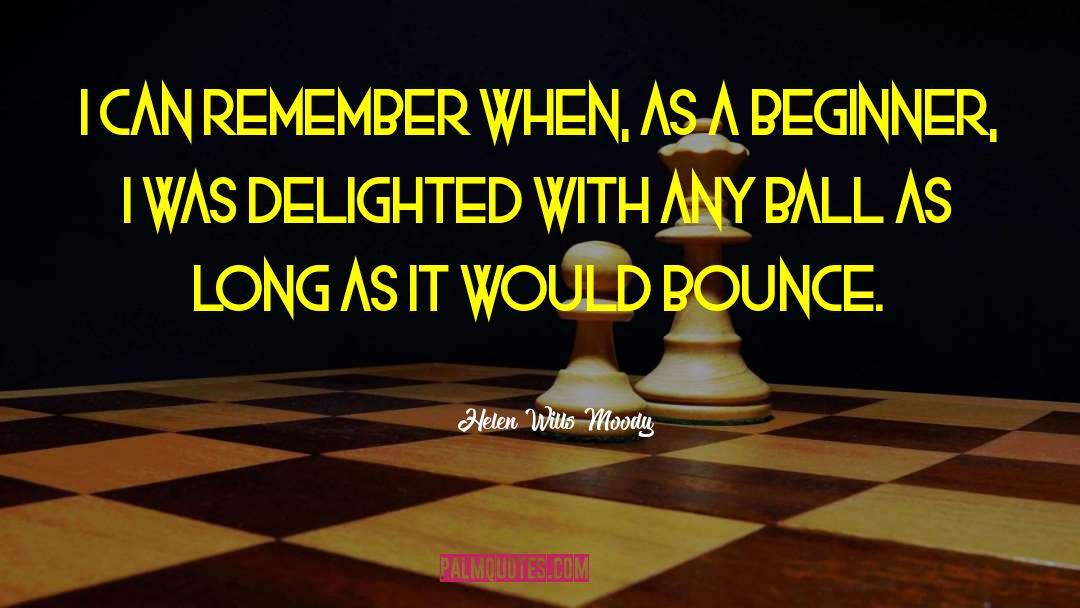 Judds Balls quotes by Helen Wills Moody