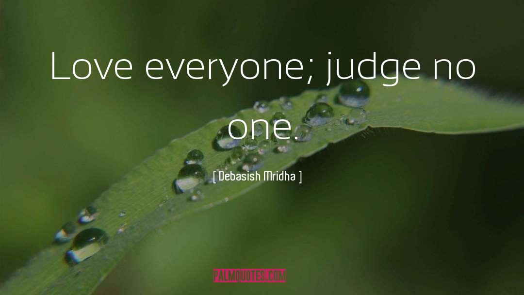 Judge No One quotes by Debasish Mridha