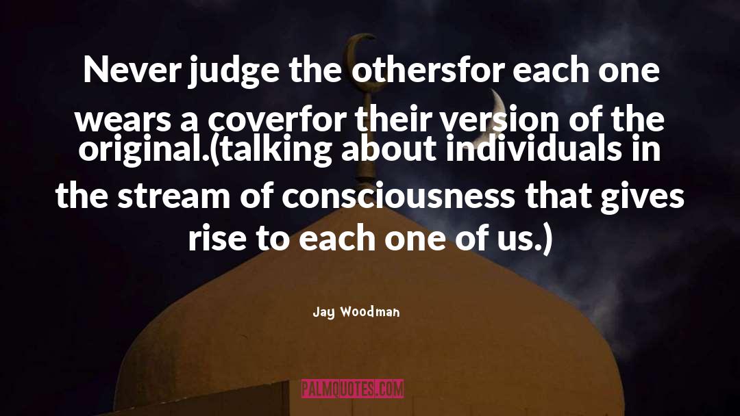Judge Oneself quotes by Jay Woodman