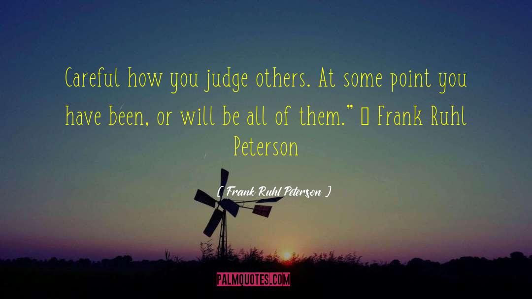 Judge Others quotes by Frank Ruhl Peterson