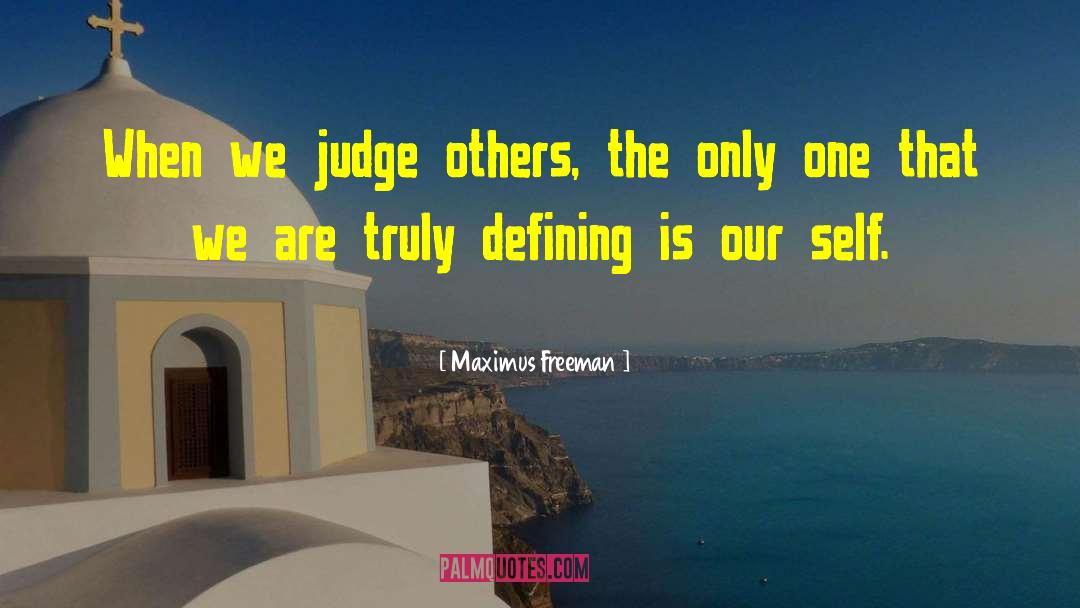 Judge Others quotes by Maximus Freeman