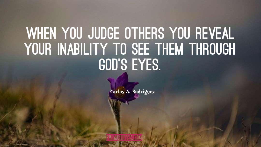 Judge Others quotes by Carlos A. Rodriguez