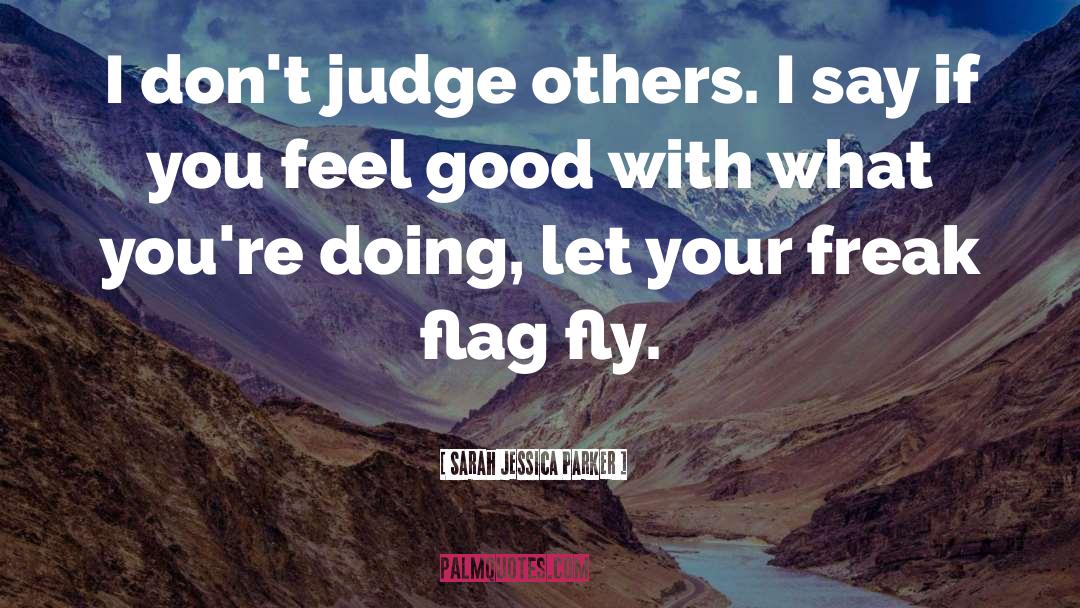 Judge Others quotes by Sarah Jessica Parker