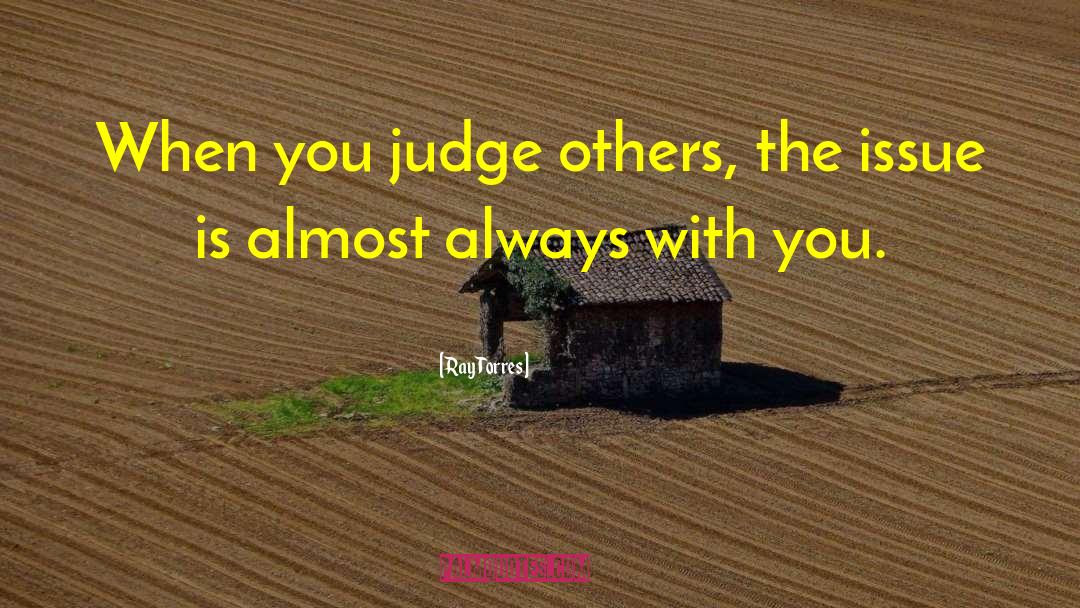 Judge Others quotes by Ray Torres