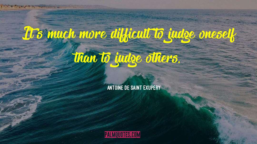 Judge Others quotes by Antoine De Saint Exupery