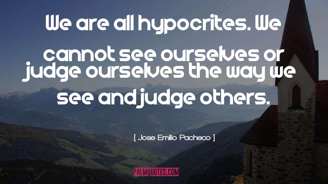 Judge Others quotes by Jose Emilio Pacheco