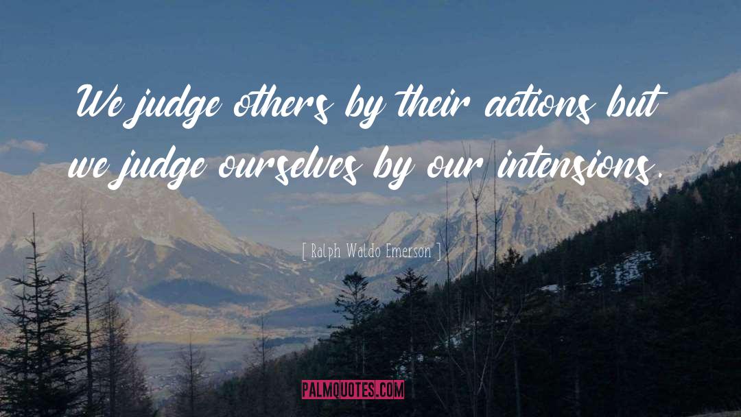 Judge Others quotes by Ralph Waldo Emerson