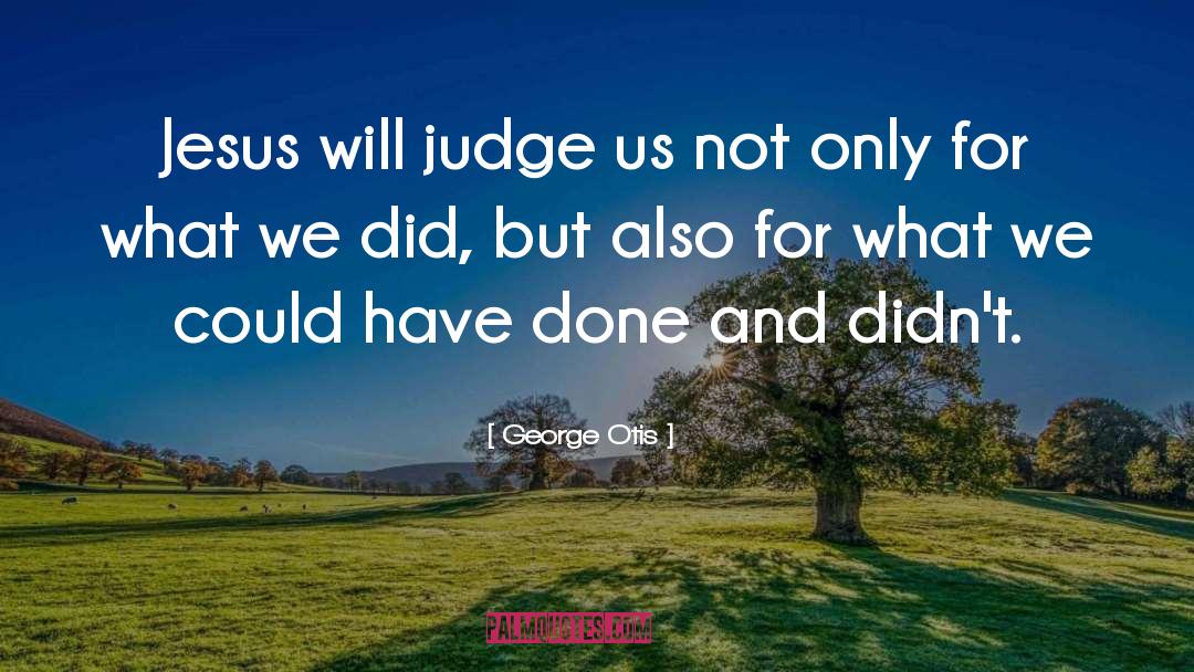 Judge quotes by George Otis