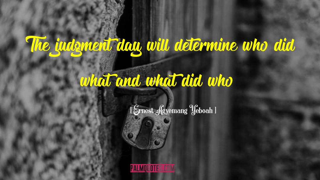 Judgement Day quotes by Ernest Agyemang Yeboah