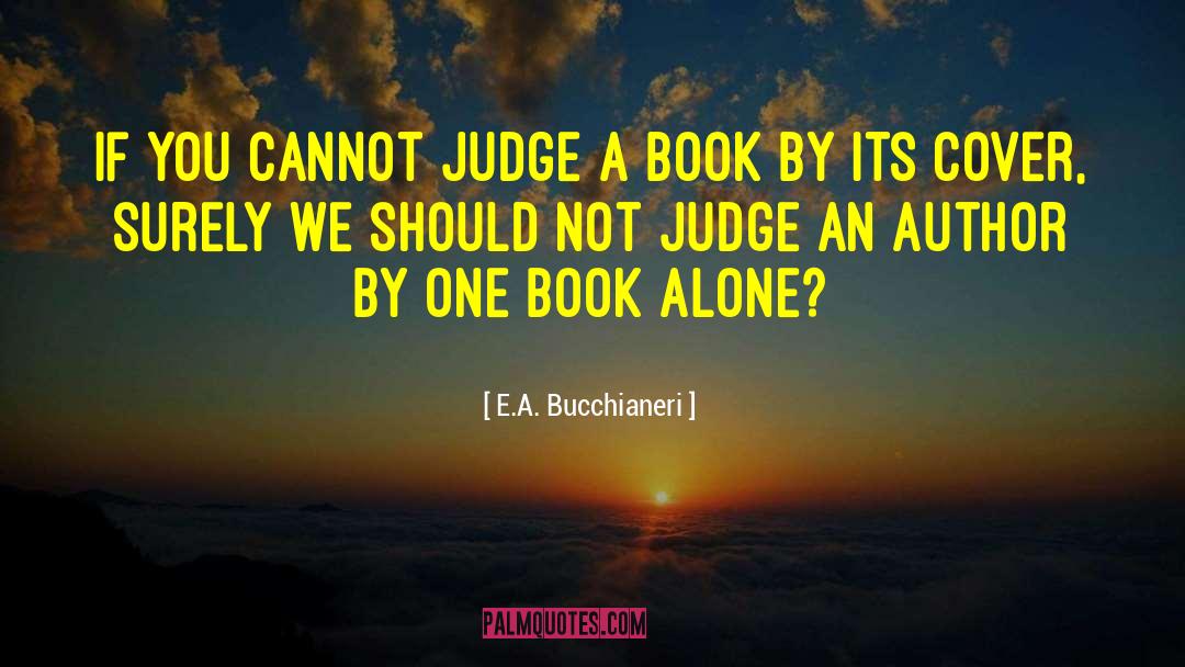 Judging A Book By Its Cover quotes by E.A. Bucchianeri