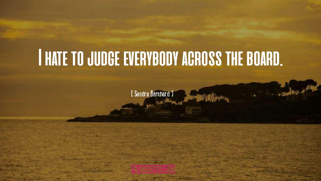 Judging Actions quotes by Sandra Bernhard