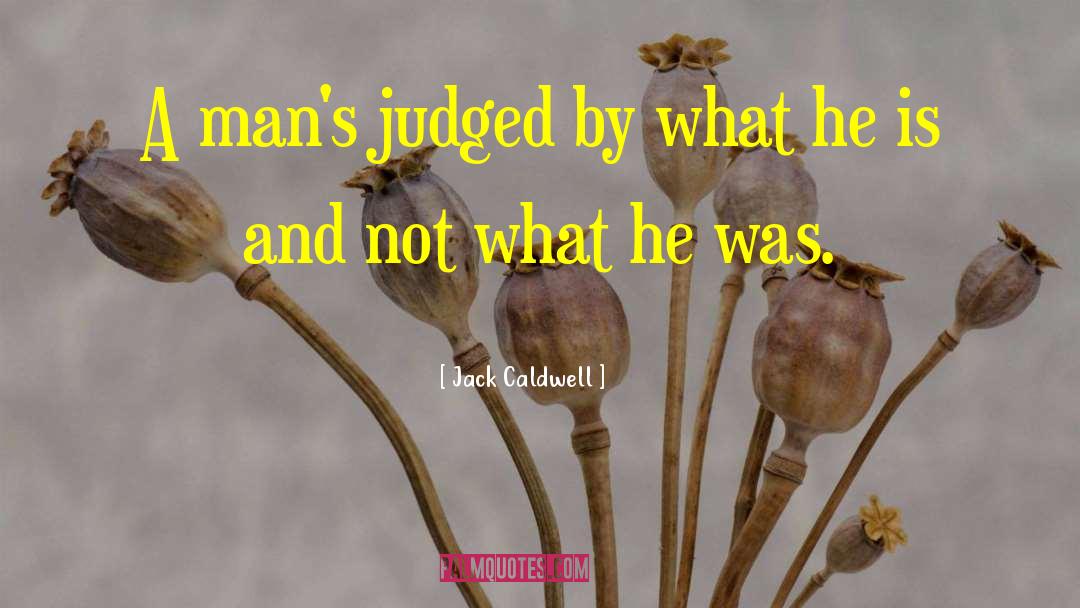 Judging Others quotes by Jack Caldwell