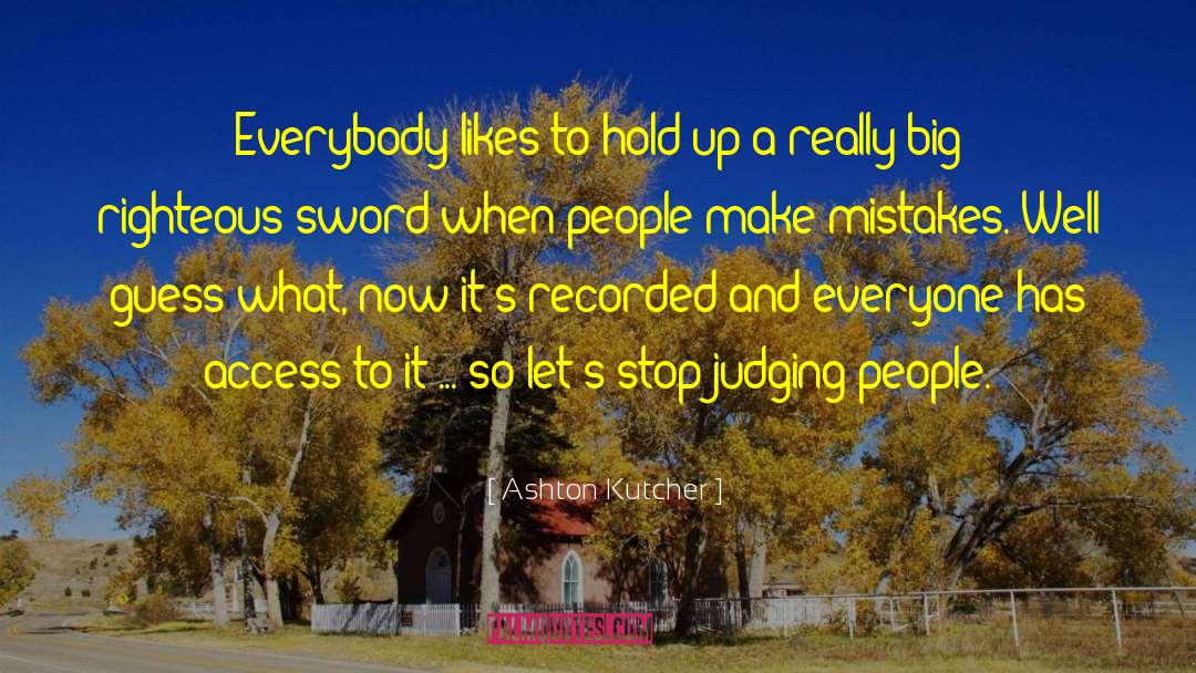 Judging People quotes by Ashton Kutcher