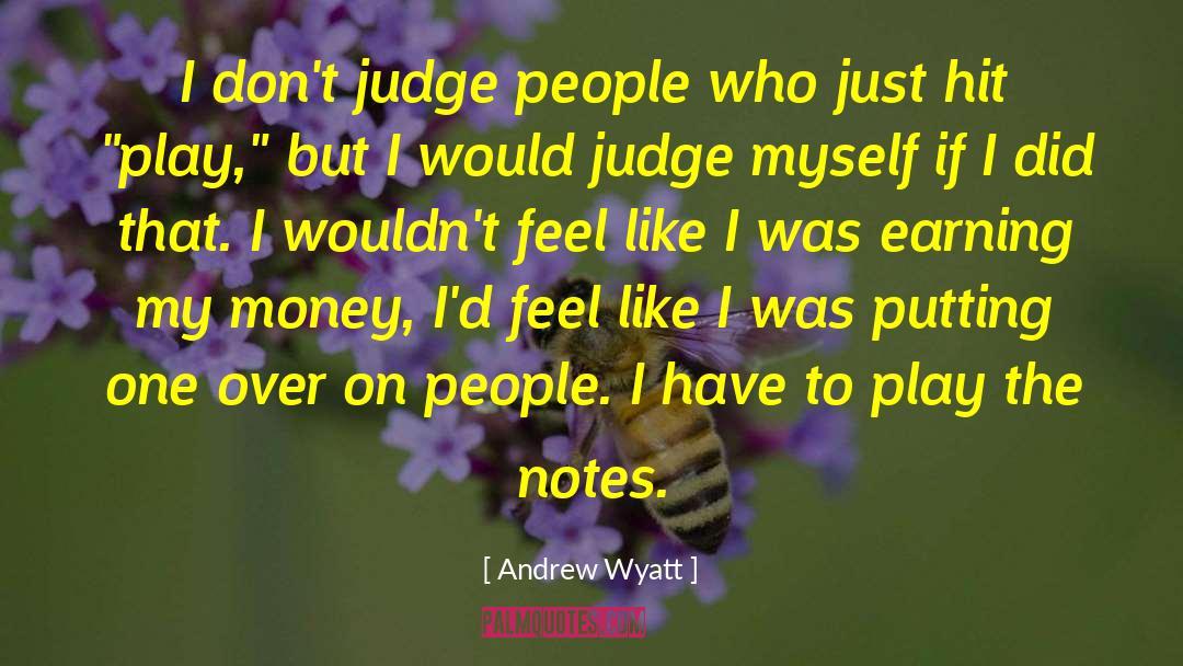 Judging People quotes by Andrew Wyatt