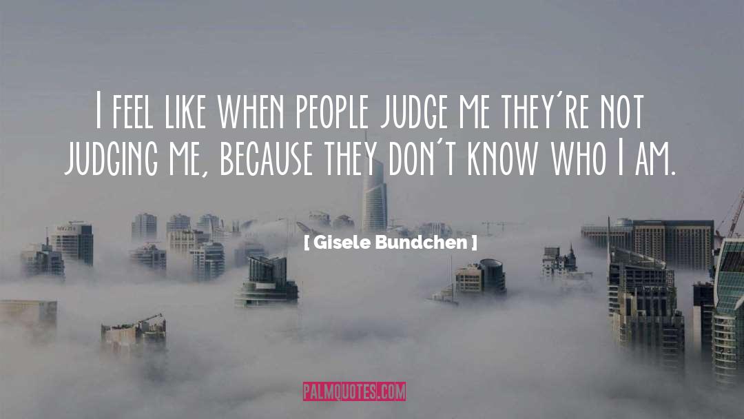 Judging People quotes by Gisele Bundchen