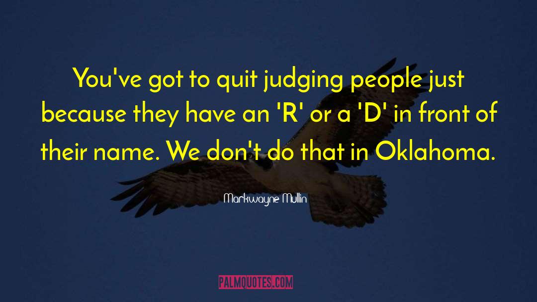 Judging People quotes by Markwayne Mullin