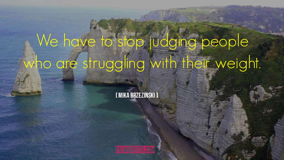 Judging People quotes by Mika Brzezinski