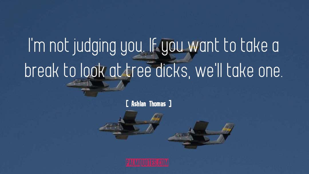 Judging You quotes by Ashlan Thomas