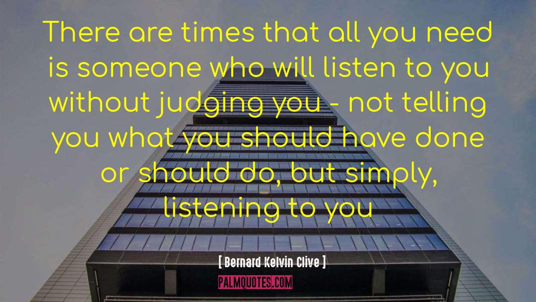 Judging You quotes by Bernard Kelvin Clive