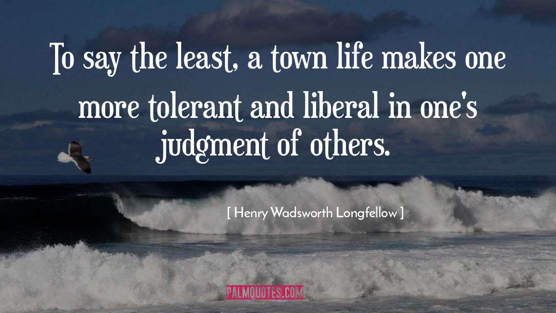 Judgment Of Others quotes by Henry Wadsworth Longfellow